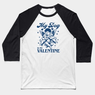 my dog is my valentine Baseball T-Shirt